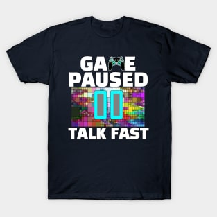 Game Paused Talk Fast T-Shirt